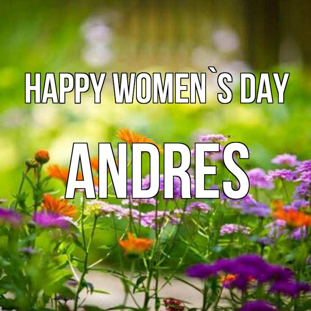Greetings card с именем, Andres happy women`s day цветы Greetings with text for free download 